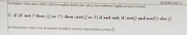 Tentukan sifat atau sifat -sifat (mungkin lebih dari satu) dari kalimat logika proposisional: G: if (if not P then (Q or P))then (not(Q or