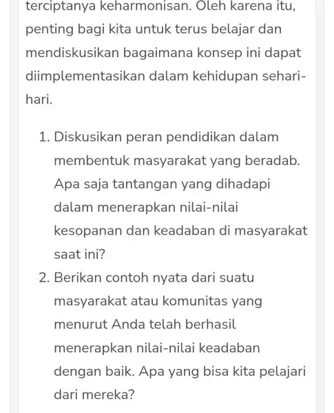 terciptanya keharmonis san. Oleh karena itu, penting bagi kita untuk terus belajar dan mendiskusikan bagaimana konsep ini dapat diimplementasikar dalam kehidupan sehari- hari. 1