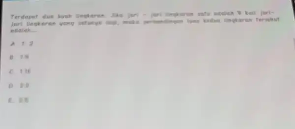 Terdapat due buch lingkeror . Jike jari-jari lingkuran satu adalah W kall jari- lingkaran yang setunya logi make perbandingon lues ketive lingkaran tersebut adalah