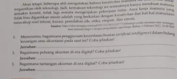 tergantika tetapi, beberapa ahli mengatakan bahwa kreativitas manusia tak time. - oenar tergantikan oleh teknologi Jadi kemajuan teknologi ini lagi semata mengerjakan pekerjaa kreativitas