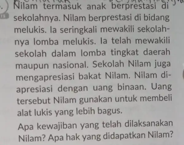 termasuk anak berprestasi di is sekolahnya . Nilam berprestasi di bidang melukis. la seringkali mewakili sekolah- nya lomba melukis. la telah mewakili sekolah dalam