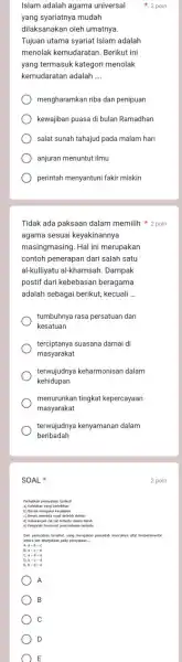 Tidak ada paksaan dalam memilih 2 poin agama sesuai keyakinannya masingmasing. Hal ini merupakan contoh penerapan dari salah satu al-kulliyatu al-khamsah. Dampak postif dari