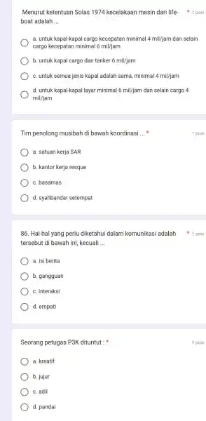 Tim penolong musibah di bawah koordinasi __ x a. satuan kerja SAR b. kantor kerja resque c. basarnas d. syahbandar setempat 86. Hal-hal yang