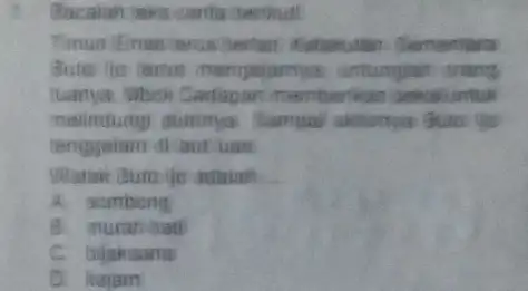 Timun Remans rerus chertant Butor No nertion membertikan bekakuntuk malindung summya tenggelam di laut luas Watak Buto ijo adalah A. sumbong B muran hati