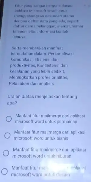 Titur yang sangat berguna dalam aplikasi Microsoft Word untuk menggabungkan dokumen utama dengan daftar data yang ada, seperti daftar nama pelanggan, alamat nomor telepon,