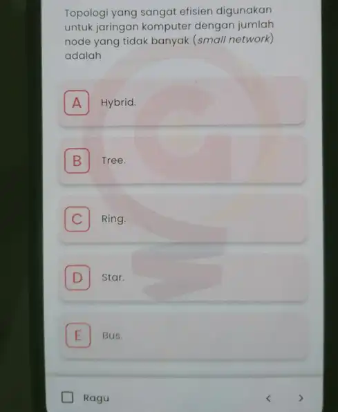 Topologi yang sangat efisien digunakan untuk jaringan komputer dengan jumlah node yang tidak banyak (small network) adalah A Hybrid. A B Tree. B C