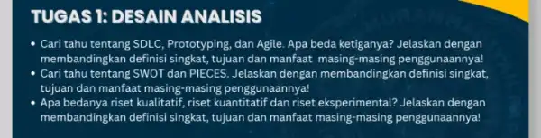 TUGAS 1: DESAIN ANALISIS - Cari tahu tentang SDLC Prototyping, dan Agile. Apa beda ketiganya? Jelaskan dengan membandingkan definisi singkat tujuan dan manfaat masing