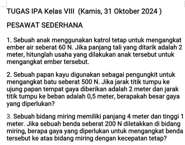 TUGAS IP A Kelas VIII (Kamis, 31 Oktober 2024) PESA WAT NA 1. Sebuah anak menggunakan katrol tetap untuk mengangkat ember air seberat 60