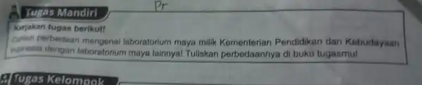 Tugas Mandiri Kerjakan tugas berikut! Carilah perbedaan mengenai laboratorium maya milik Kementerian Pendidikan dan Kebudayaan indonesia dengan laboratorium maya lainnya!Tuliskan perbedaannya di buku tugasmu!