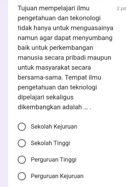 Tujuan mempelajari ilmu pengetahuan dan tekonologi tidak hanya untuk menguasainya namun agar dapat menyumbang baik untuk perkembangan manusia secara pribadi maupun untuk masyarakat secara