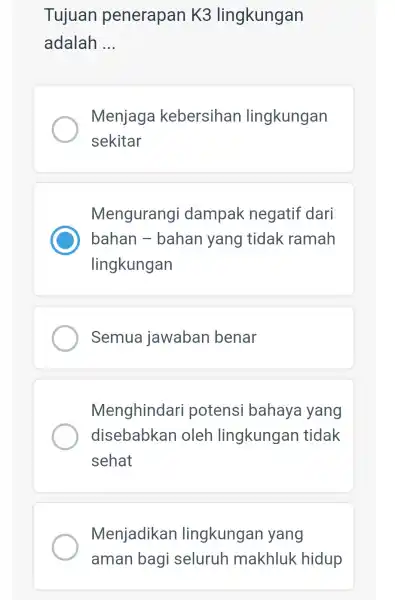 Tujuan penerapan K3 lingkungan adalah __ Menjaga kebersihan lingkungan sekitar Mengurangi dampak negatif dari bahan -bahan yang tidak ramah lingkungan Semua jawaban benar Menghindari