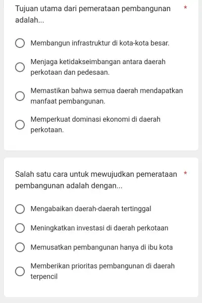 Tujuan utama dari pemerataan pembangunan adalah __ Membangun infrastruktur di kota-kota besar. Menjaga ketidakseimbangan antara daerah perkotaan dan pedesaan. Memastikan bahwa semua daerah mendapatkan