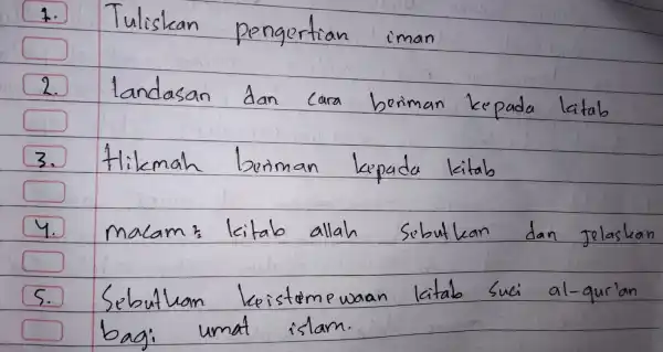 Tuliskan pengertian man 2. 3、 Hikmah beriman kepada kitab 4. macam's kitab allah Sobutkan dan Jelaskan S. Sebutuan keistome waan latab Suci al-qui'an bagi