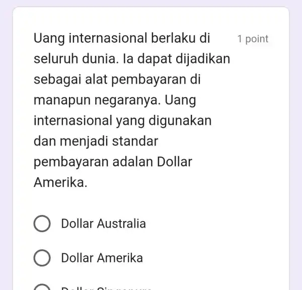 Uang internasional berlaku di seluruh dunia. la dapat dijadikan sebagai alat pembaya ran di manapun negarany a. Uang internasional yang digunakan dan menjadi standar