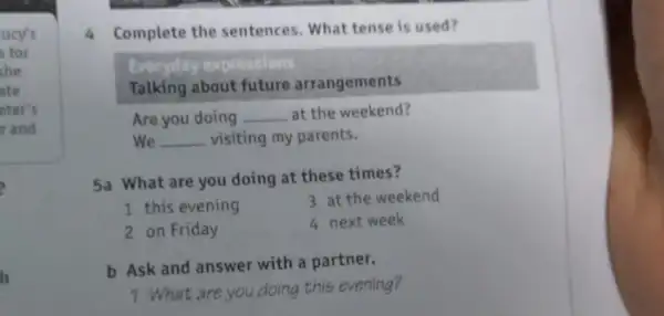 ucy's s for she ate eter's r and h 4 Complete the sentences. What tense is used? Talking about future arrangements Are you doing