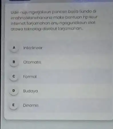 Udin nujungerjakoun pancen basa Sunda di imahnaManehanana make bantuan hp kour Internat Tarjamahan anu ngagunakoun alat atawa teknologi disobut tarjamahan. A Interlinoor B Otomatis