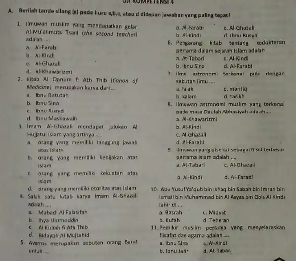 UJI KOMPETENSI 4 A. Berilah tanda silang (x) pada huru a,b,c,atau d didepan jawaban yang paling tepat! 1. Ilmuwan muslim yang mendapatkan gelar Al-Mu'alimuts