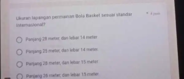 Ukuran lapangan permainan Bola Basket sesuai standar Internasional? Panjang 28 meter, dan lebar 14 meter Panjang 25 meter, dan lebar 14 meter Panjang 28