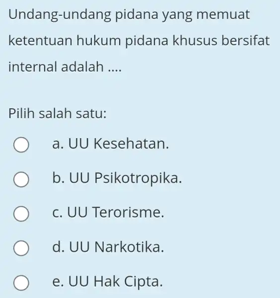 Undang-undang pidana yang memuat ketentu an hukum pidana khusus bersifat intern al adalah __ Pilih salah satu: a.UU Kesehatan. b. UU Psikotropika. c. UU