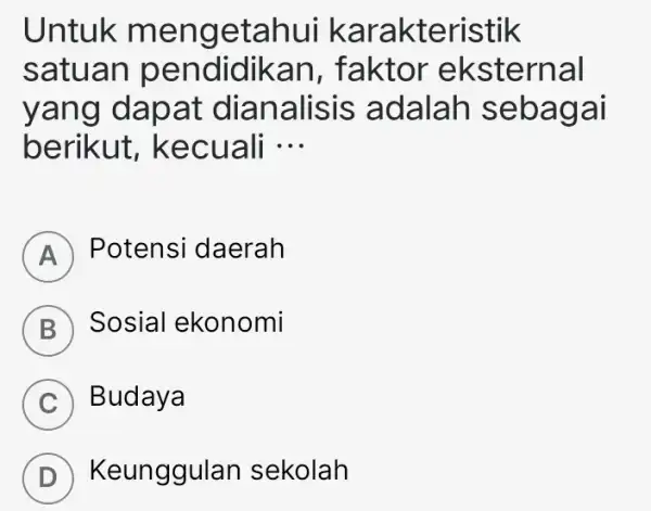 Untu Ik men geta hui kara kteri stik satu an pen didikan,faktor eks ternal yang dap at dianalisis adalah seba gai berikut, k ecuali