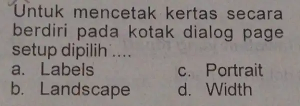 Untuk m ence tak kerta is sec ara berdiri pad a kotak dialog p age setup dipilih . __ a . Labels c. P