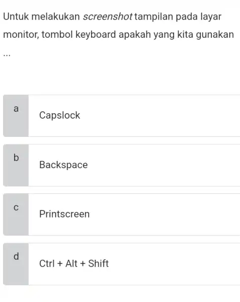 Untuk melakukan screenshot tampilan pada layar monitor, tombol keyboard apakah yang kita gunakan __ a Capslock b Backspace C Printscreen d Ctrl+Alt+Shift