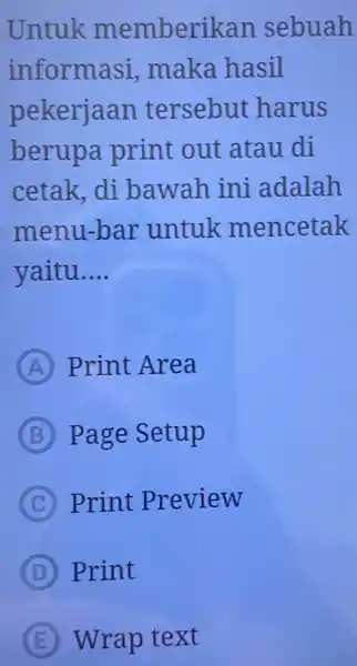 Untuk memberikan sebuah informasi maka hasil pekerjaan tersebut harus berupa print out atau di cetak, di bawah ini adalah menu-bar untuk mencetak yaitu __