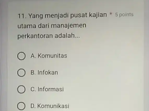 utama dari manajemen perkantoran adalah __ A. Komunitas B. Infokan C. Informasi D. Komunikasi 11. Yang menjadi pusat kajian 5 points