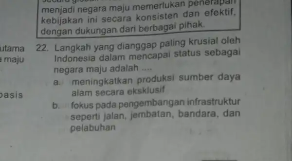 utama maju asis menjadi negara maju memerlukan penerapan kebijakan ini secara konsisten dan efektif, dengan dukungan dari berbagai pihak. 22. Langkah yang dianggap paling