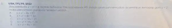 UTBK/TPS/P K/2022 Jika parabola y=x^2+4 os terhadao thkosalsebesar 90 searah jarum jam kemudian erminkan ternadap garis y=2 mcko persomoan porabola tersebut odoluh __ x=y^2-8y+20
