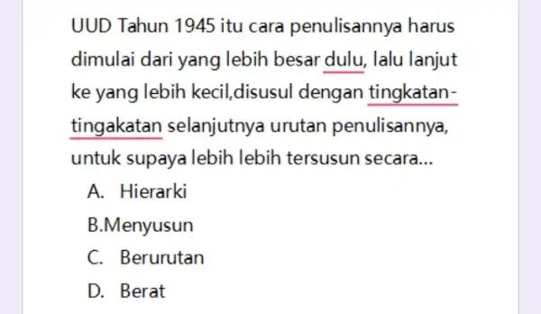 UUD Tahun 1945 itu cara penulisannya harus dimulai dari yang l lebih besar dulu , Ialu lanjut ke yang lebih kecil,disusul dengan tingkatan- tingakatan