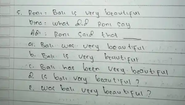 Veral beautiful Dina: what say Adi: Ron a. Ball was beau furul b. Ball is very beautiful c. Ball very beautiful Q. is ball!