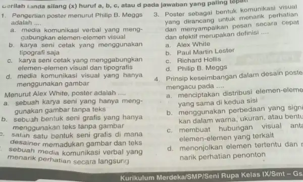 verilah tanda silang (x)huruf a, b, c atau d pada jawaban yang paling tepati 1. Pengertian poster menurut Philip B. Meggs adalah __ a.