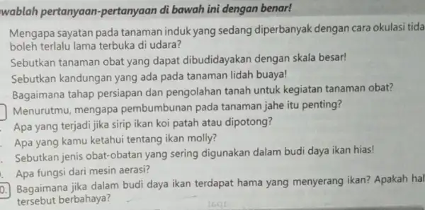 wablah pertanyaan -pertanyaan di bawah ini dengan benar! Mengapa sayatan pada tanaman induk yang sedang diperbanyak dengan cara okulasi tida boleh terlalu lama terbuka