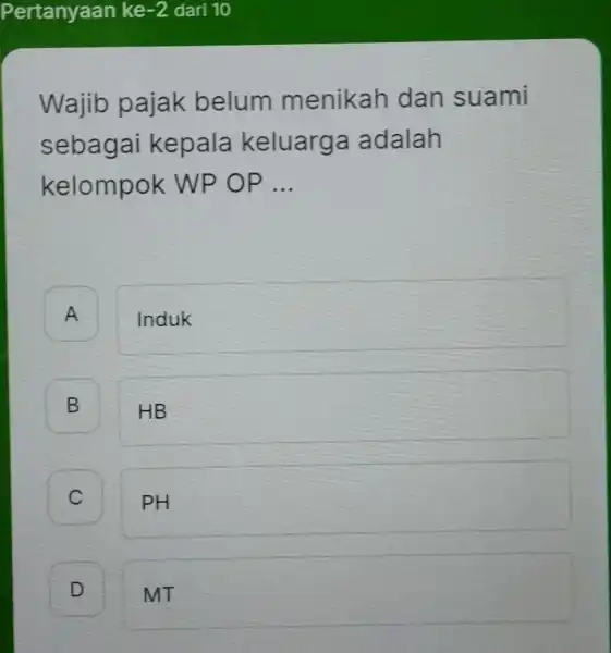 Wajib pajak belum menikah dan suami sebagai kepala keluarga adalah kelompok WP OP __ A Induk B HB C square D square