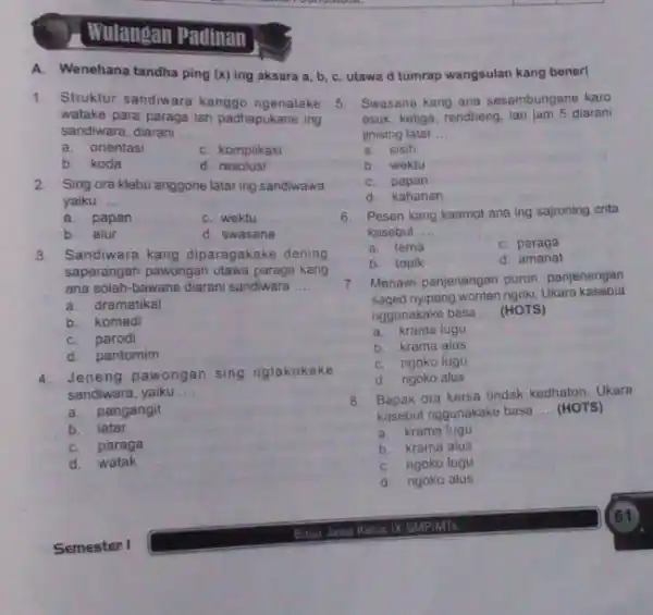 Wulangan Padinan 1. Struktur sandiwara kanggo ngenalake watake para paraga lan padhapukane ing sandiwara, diarani __ a. orientasi C. komplikasi b. koda d. resolusi