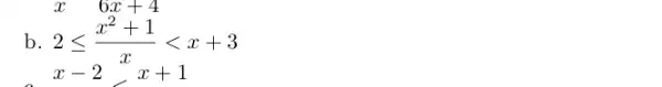x 6x+4 2leqslant (x^2+1)/(x)lt x+3 x-2 x+1 b.