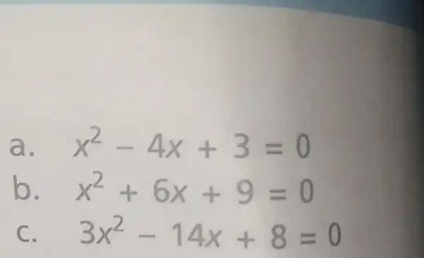 a. x^2-4x+3=0 x^2+6x+9=0 3x^2-14x+8=0