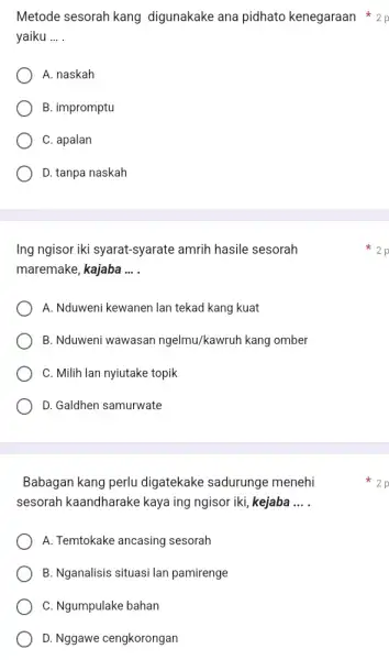 yaiku __ A. naskah B. impromptu C. apalan D. tanpa naskah Ing ngisor iki syarat-syarate amrih hasile sesorah maremake, kajaba __ A. Nduweni kewanen