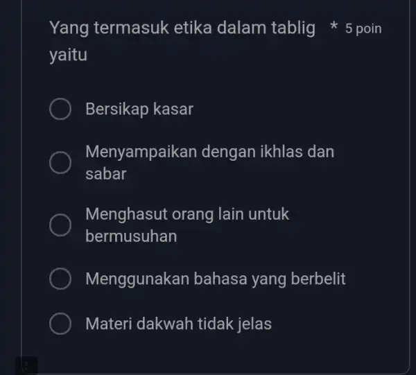 yaitu Bersikap kasar Menyampa ikan dengan ikhlas dan sabar Menghasut orang lain untuk bermusuhan Mengguna kan bahasa yang berbelit Materi dakwah tidak jelas Yang