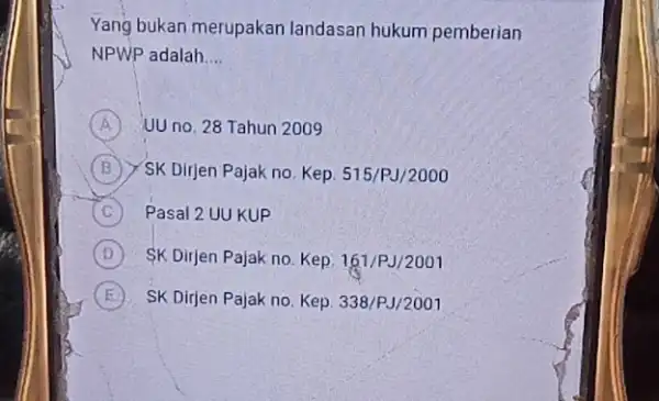 Yang bukan merupakan landasan hukum pemberian NPWP adalah __ A UU no. 28 Tahun 2009 B ) SK Dirjen Pajak no Kep. 515/PJ/2000 C