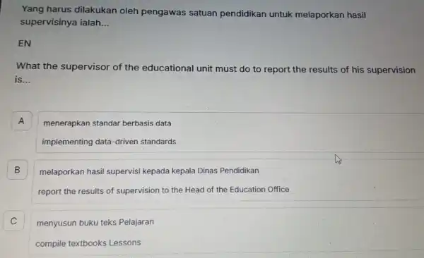 Yang harus dilakukan oleh pengawas satuan pendidikan untuk melaporkan hasil supervisinya ialah __ EN What the supervisor of the educational unit must do to