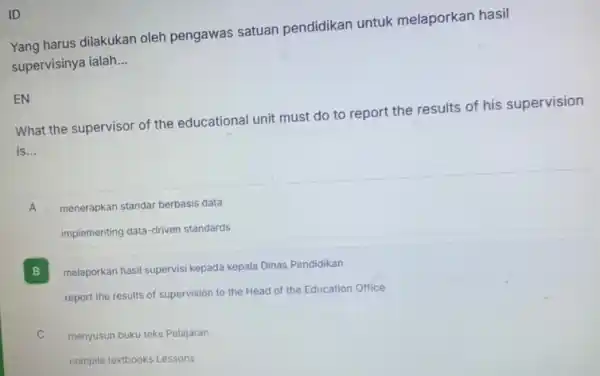 Yang harus dilakukan oleh pengawas satuan pendidikan untuk melaporkan hasil supervisinya ialah __ EN What the supervisor of the educational unit must do to