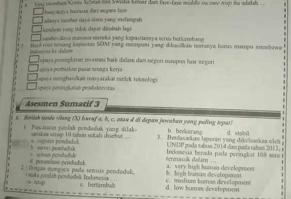 Yang membuat Korea Selatan dan Swedia keluar dari fase-fase middle income trap itu adalah __ banyaknya bantuan dari negara lain adanya sumber daya alam