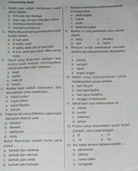 yang paling tepat! 1. Salah satu sebab melakukan sujud sahwi adalah __ a. terhindar dari bahaya b. ragu-ragu dengan bilangan rakaat c. mendapat kenikmatan