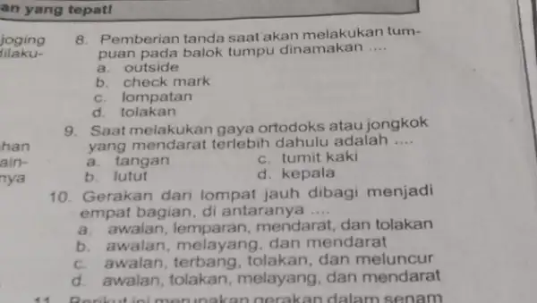 an yang tepat! dilaku- joging han ain- nya 8. Pemberian tanda saat akan melakukan tum- puan pada balok tumpu dinamakan __ a. outside b.