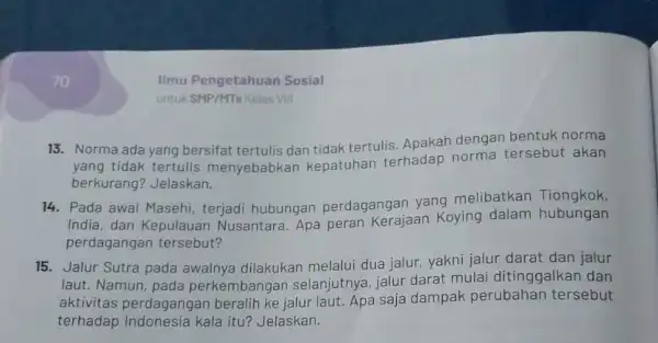 zo 13. Norma ada yang bersifat tertulis dan tidak tertulis. Apakah dengan bentuk norma yang tidak tertulis menyebabkan kepatuhan terhadap norma tersebut akan berkurang?