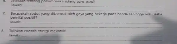 0. Jelaskan tentang pneumonia (radang paru -paru)! __ bernilai positif? 7. Berapakah sudut yang dibentuk oleh gaya yang bekerja pada benda sehingga nilai usaha