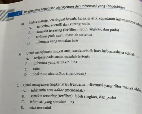 1) 70 Pengambilan Keputusan Manajemen dan Informasi yang Dibutuhkan 8) Untuk manajemen tingkat bawah, karakteristik kepadatan informasinya adal A. terperinci (detail) dan kurang padat