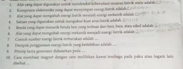 1. Alat yang dapat digunakan untuk mendeteksi keberadaan muatan listrik statis adalah __ 2.Komponen elektronika yang dapat menyimpan energi listrik adalah 3. Alat yang